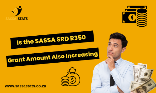 Is the SASSA SRD R350 Grant Amount Also Increasing