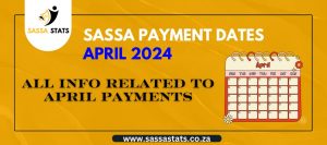 SASSA Payment Dates For April 2024